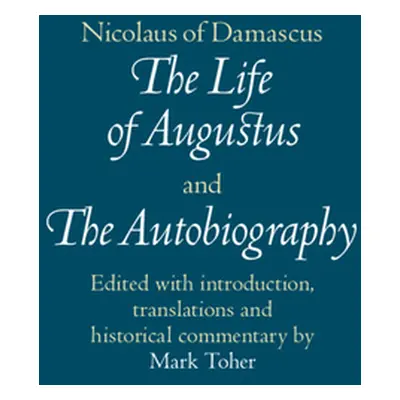 "Nicolaus of Damascus: The Life of Augustus and the Autobiography: Edited with Introduction, Tra