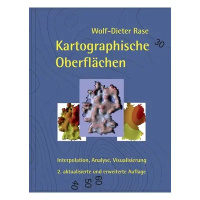 "Kartographische Oberflchen, 2. akt. und erw. Aufl.: Interpolation, Analyse, Visualisierung" - "