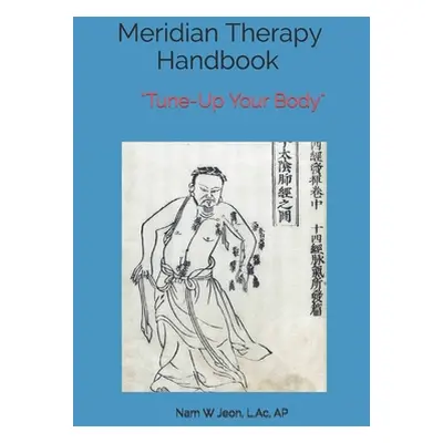 "Meridian Therapy Handbook: Tune-Up Your Body" - "" ("Jeon Nam W.")