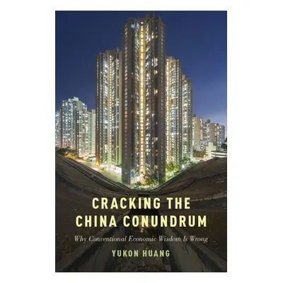 "Cracking the China Conundrum: Why Conventional Economic Wisdom Is Wrong" - "" ("Huang Yukon")