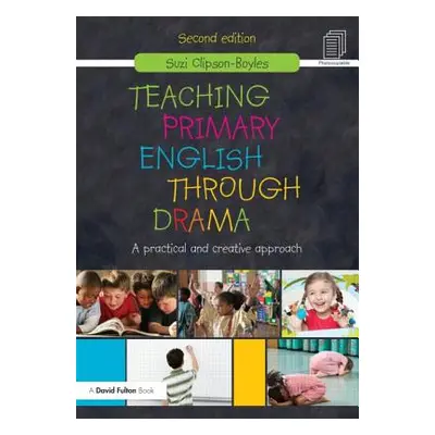 "Teaching Primary English Through Drama: A Practical and Creative Approach" - "" ("Clipson-Boyle