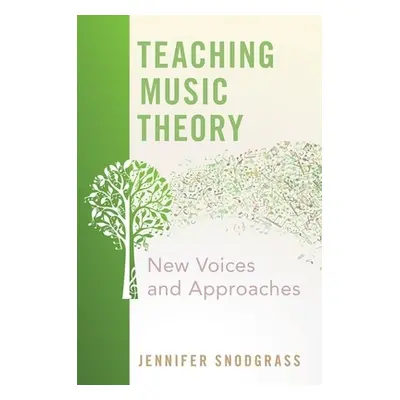 "Teaching Music Theory: New Voices and Approaches" - "" ("Snodgrass Jennifer")