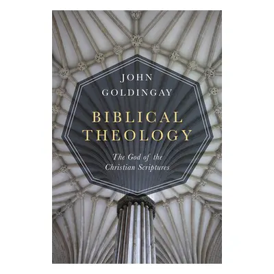 "Biblical Theology: The God of the Christian Scriptures" - "" ("Goldingay John")