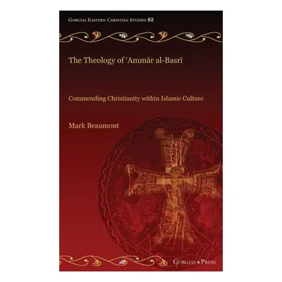 "The Theology of 'Ammār al-Basrī: Commending Christianity within Islamic Culture" - "" ("Beaumon