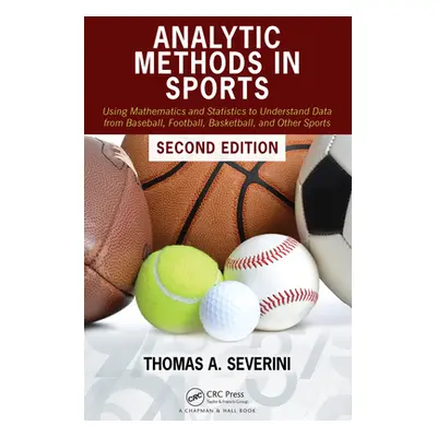 "Analytic Methods in Sports: Using Mathematics and Statistics to Understand Data from Baseball, 