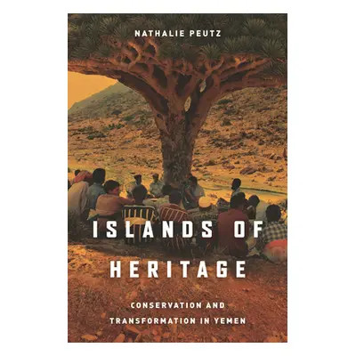 "Islands of Heritage: Conservation and Transformation in Yemen" - "" ("Peutz Nathalie")