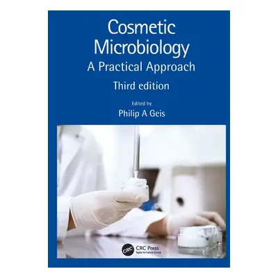 "Cosmetic Microbiology: A Practical Approach" - "" ("Geis Philip A.")