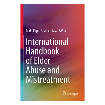 "International Handbook of Elder Abuse and Mistreatment" - "" ("Shankardass Mala Kapur")