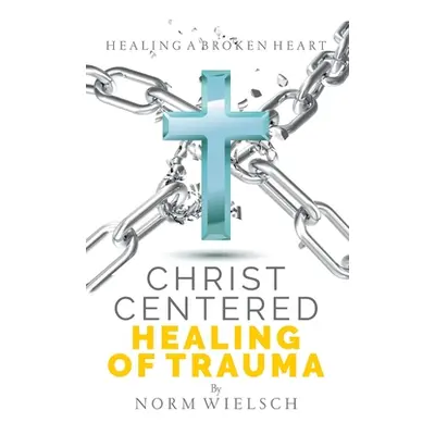 "Christ Centered Healing of Trauma" - "" ("Wielsch Norm")