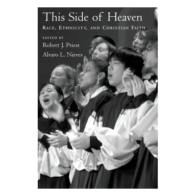 "This Side of Heaven: Race, Ethnicity, and Christian Faith" - "" ("Priest Robert J.")