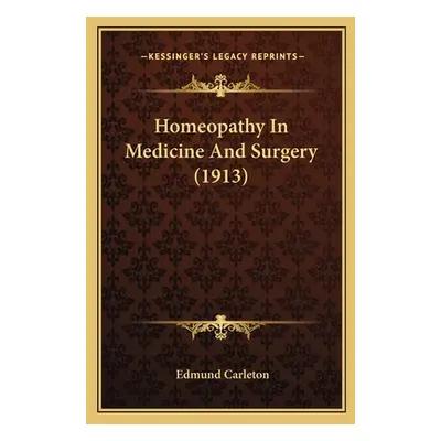 "Homeopathy In Medicine And Surgery (1913)" - "" ("Carleton Edmund")