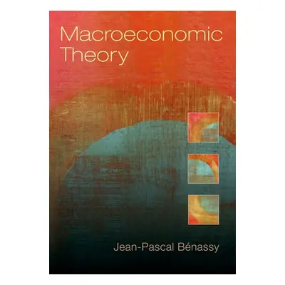 "Macroeconomic Theory" - "" ("Benassy Jean-Pascal")