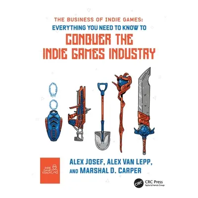 "The Business of Indie Games: Everything You Need to Know to Conquer the Indie Games Industry" -