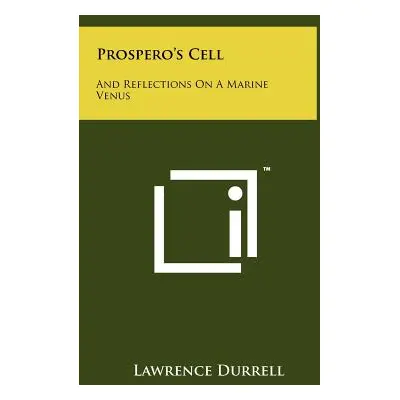 "Prospero's Cell: And Reflections On A Marine Venus" - "" ("Durrell Lawrence")