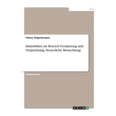 "Immobilien im Bereich Vermietung und Verpachtung. Steuerliche Betrachtung" - "" ("Telgenkemper 