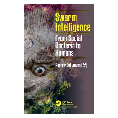 "Swarm Intelligence: From Social Bacteria to Humans" - "" ("Schumann Andrew")