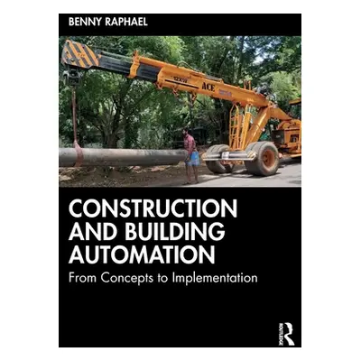 "Construction and Building Automation: From Concepts to Implementation" - "" ("Raphael Benny")