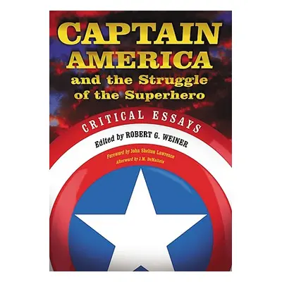 "Captain America and the Struggle of the Superhero: Critical Essays" - "" ("Weiner Robert G.")