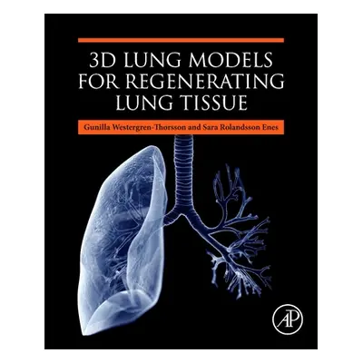 "3D Lung Models for Regenerating Lung Tissue" - "" ("Westergren-Thorsson Gunilla")