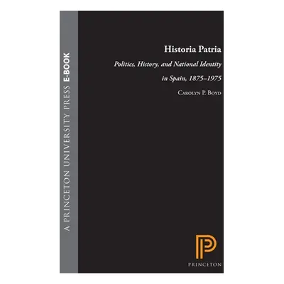 "Historia Patria: Politics, History, and National Identity in Spain, 1875-1975" - "" ("Boyd Caro