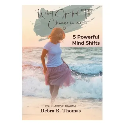 "What Sparked The Change in Me?" - "" ("Thomas Debra R.")