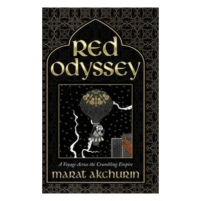 "Red Odyssey: A Voyage Across the Crumbling Empire" - "" ("Akchurin Marat")