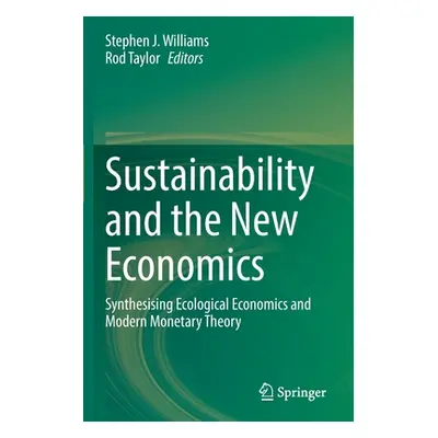 "Sustainability and the New Economics: Synthesising Ecological Economics and Modern Monetary The