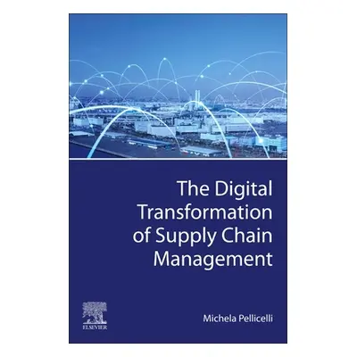 "The Digital Transformation of Supply Chain Management" - "" ("Pellicelli Michela")