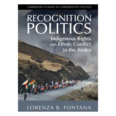 "Recognition Politics: Indigenous Rights and Ethnic Conflict in the Andes" - "" ("Fontana Lorenz