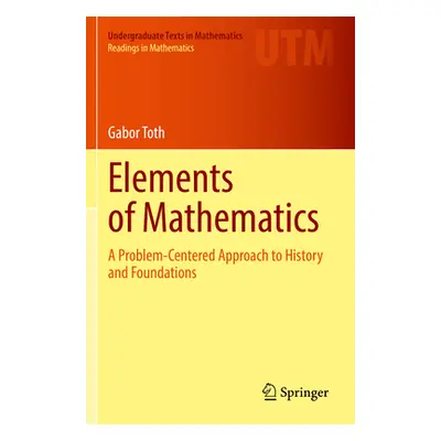 "Elements of Mathematics: A Problem-Centered Approach to History and Foundations" - "" ("Toth Ga