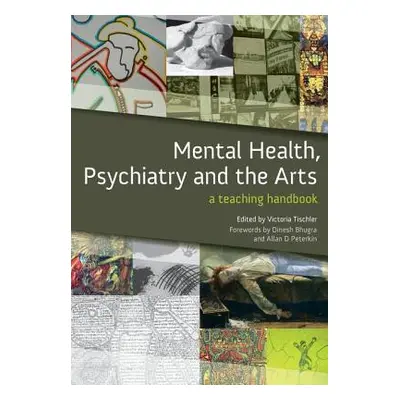 "Mental Health, Psychiatry and the Arts: A Teaching Handbook" - "" ("Tischler Victoria")