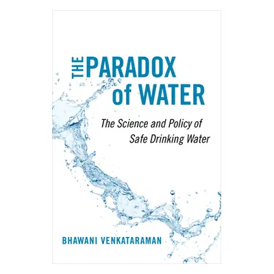 "The Paradox of Water: The Science and Policy of Safe Drinking Water" - "" ("Venkataraman Bhawan