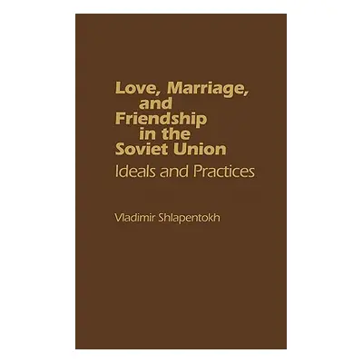 "Love, Marriage, and Friendship in the Soviet Union: Ideals and Practices" - "" ("Unknown")