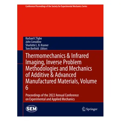 "Thermomechanics & Infrared Imaging, Inverse Problem Methodologies and Mechanics of Additive & A