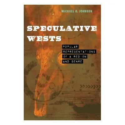 "Speculative Wests: Popular Representations of a Region and Genre" - "" ("Johnson Michael K.")