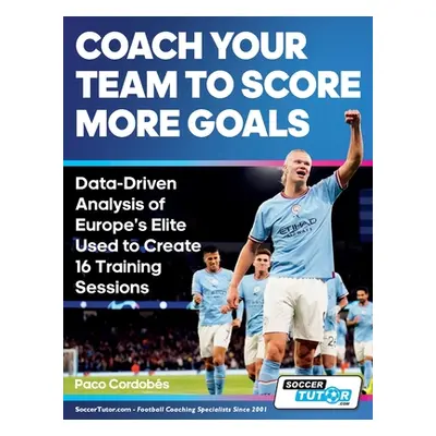 "Coach Your Team to Score More Goals - Data-Driven Analysis of Europe's Elite Used to Create 16 