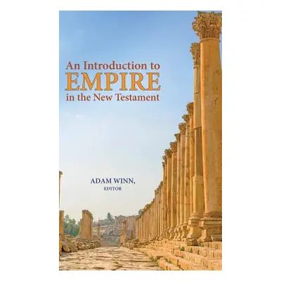 "An Introduction to Empire in the New Testament" - "" ("Winn Adam")