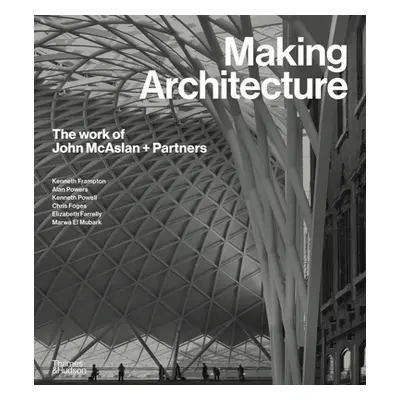 "Making Architecture: The Work of John McAslan + Partners" - "" ("Frampton Kenneth")