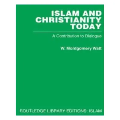 "Islam and Christianity Today: A Contribution to Dialogue" - "" ("Watt W. M.")