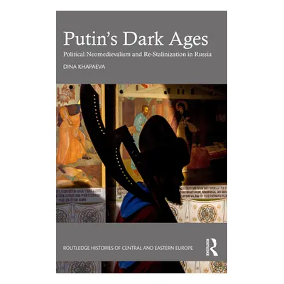 "Putin's Dark Ages: Political Neomedievalism and Re-Stalinization in Russia" - "" ("Khapaeva Din