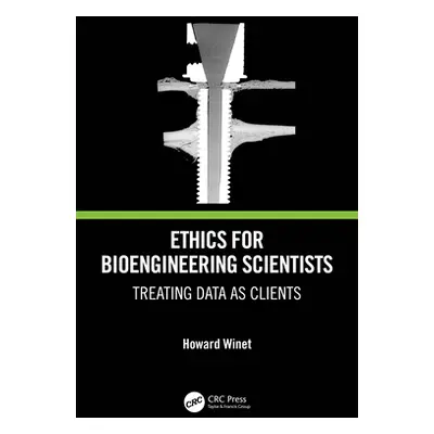 "Ethics for Bioengineering Scientists: Treating Data as Clients" - "" ("Winet Howard")