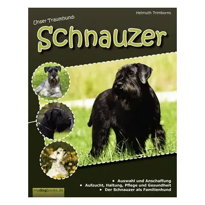 "Unser Traumhund: Schnauzer: Zwergschnauzer, Mittelschnauzer, Riesenschnauzer" - "" ("Trimborns 