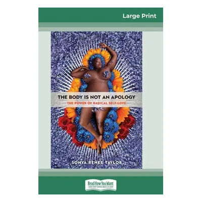 "The Body Is Not an Apology: The Power of Radical Self-Love (16pt Large Print Edition)" - "" ("T