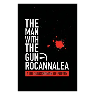 "The Man with the Gun: A Bildungsroman of Poetry" - "" ("Rocannalea")