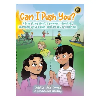 "Can I Push You?: A story about a forever friendship, standing up to bullies, and an act of kind