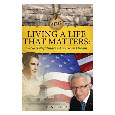 "Living A Life That Matters: from Nazi Nightmare to American Dream" - "" ("Lesser Ben")