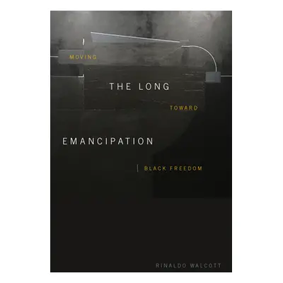 "The Long Emancipation: Moving Toward Black Freedom" - "" ("Walcott Rinaldo")