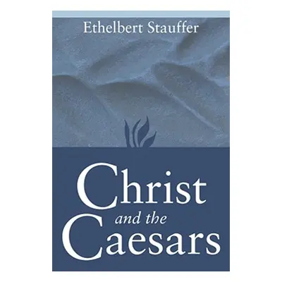 "Christ and the Caesars: Historical Sketches" - "" ("Stauffer Ethelbert")