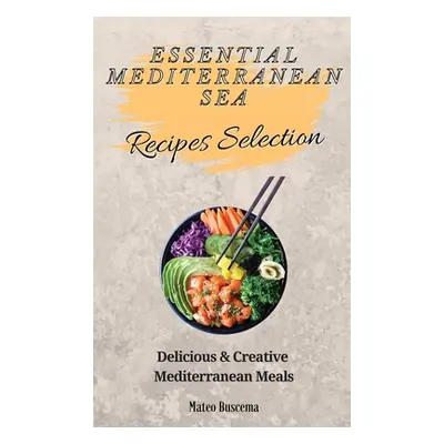 "Essential Mediterranean Sea Recipes Selection: Delicious & Creative Mediterranean Meals" - "" (