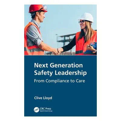 "Next Generation Safety Leadership: From Compliance to Care" - "" ("Lloyd Clive")